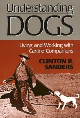 Clinton Sanders - Understanding Dogs (Animals Culture And Society) - 9781566396905 - V9781566396905