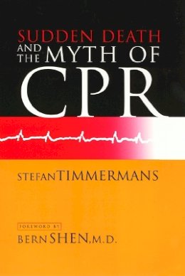 Stefan Timmermans - Sudden Death and the Myth of CPR - 9781566397162 - V9781566397162