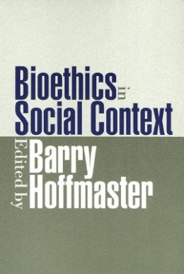Barry Hoffmaster - Bioethics in Social Context - 9781566398459 - V9781566398459