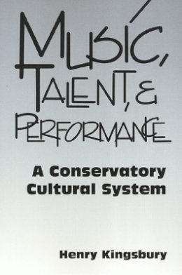 Henry Kingsbury - Music Talent & Performance: Conservatory Cultural System - 9781566398916 - V9781566398916
