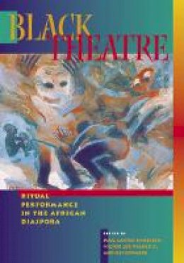 Paul Carter Harrison - Black Theatre: Ritual Performance In The African Diaspora - 9781566399449 - V9781566399449