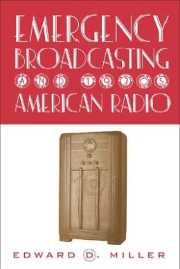 Edward Miller - Emergency Broadcasting and 1930s American Radio - 9781566399937 - V9781566399937