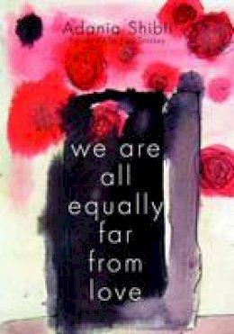 Adania Shibli - We Are All Equally Far from Love - 9781566568630 - V9781566568630