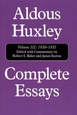 Aldous Huxley - Complete Essays: Volume III: Aldous Huxley, 1930-1935: 1930-1935 Vol III (Complete Essays of Aldous Huxley) - 9781566633475 - V9781566633475