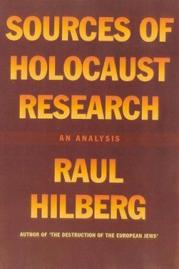Raul Hilberg - Sources of Holocaust Research - 9781566633796 - V9781566633796