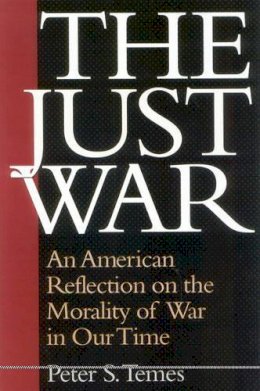Peter Temes - The Just War: An American Reflection on the Morality of War in Our Time - 9781566636018 - KEX0250121