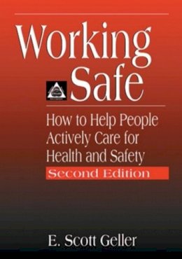 E. Scott Geller - Working Safe: How to Help People Actively Care for Health and Safety, Second Edition - 9781566705646 - V9781566705646