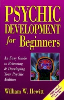 William Hewitt - Psychic Development for Beginners: An Easy Guide to Releasing and Developing Your Psychic Abilities - 9781567183603 - V9781567183603