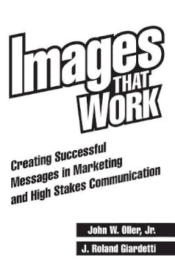 J. Roland Giardetti - Images That Work: Creating Successful Messages in Marketing and High Stakes Communication - 9781567201840 - V9781567201840
