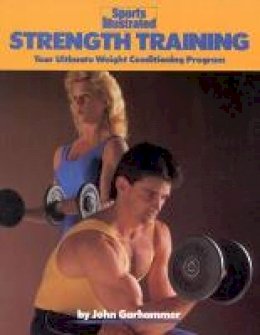 John Garhammer - Strength Training: Your Ultimate Weight Conditioning Program (Sports Illustrated Winner's Circle Books) - 9781568000305 - V9781568000305