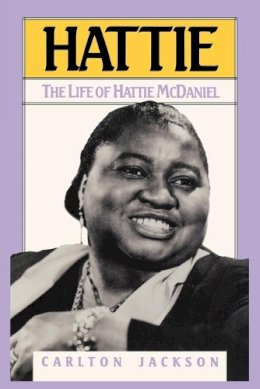 Carlton Jackson - Hattie: Life of Hattie McDaniel - 9781568330044 - V9781568330044