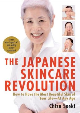 Chizu Saeki - The Japanese Skincare Revolution: How to Have the Most Beautiful Skin of Your Life--At Any Age - 9781568364063 - V9781568364063