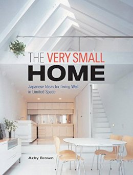 Azby Brown - The Very Small Home: Japanese Ideas for Living Well in Limited Space - 9781568364346 - V9781568364346