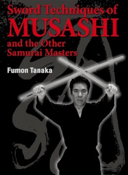 Fumon Tanaka - Sword Techniques of Musashi and the Other Samurai Masters - 9781568364759 - V9781568364759
