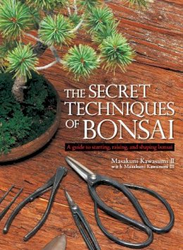 Masakuni Kawasumi - The Secret Techniques of Bonsai: A Guide to Starting, Raising, and Shaping Bonsai - 9781568365435 - V9781568365435
