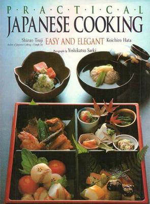 Tsuji, Shizuo, Hata, Koichiro, Tsuji, Yoshiki - Practical Japanese Cooking: Easy and Elegant - 9781568365671 - V9781568365671