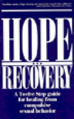 Rebecca Yarros - Hope and Recovery: A Twelve Step Guide for Healing From Compulsive Sexual Behavior - 9781568380506 - V9781568380506 Rebecca Yarros - Hope and Recovery: A Twelve Step Guide for Healing From Compulsive Sexual Behavior - 9781568380506 - V9781568380506