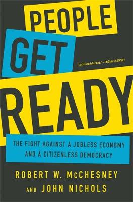 Robert W. Mcchesney - People Get Ready: The Fight Against a Jobless Economy and a Citizenless Democracy - 9781568585215 - V9781568585215