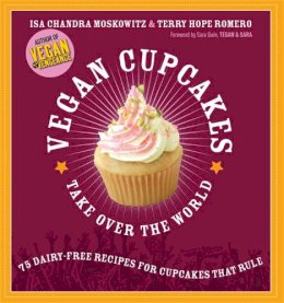Isa Moskowitz - Vegan Cupcakes Take Over the World: 75 Dairy-Free Recipes for Cupcakes that Rule - 9781569242735 - V9781569242735