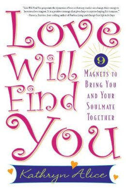 Kathryn Alice - Love Will Find You: 9 Magnets to Bring You and Your Soulmate Together - 9781569242773 - V9781569242773
