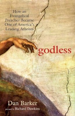 Dan Barker - Godless: How an Evangelical Preacher Became One of America's Leading Atheists - 9781569756775 - V9781569756775