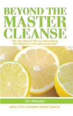 Tom Woloshyn - Beyond the Master Cleanse: The Year-Round Plan for Maximizing the Benefits of The Lemonade Diet - 9781569756904 - V9781569756904