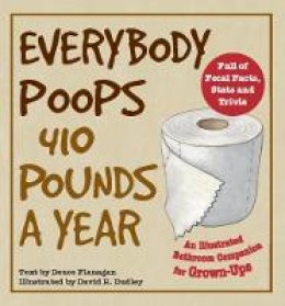 Deuce Flanagan - Everybody Poops 410 Pounds a Year: An Illustrated Bathroom Companion for Grown-Ups (Dirty Everyday Slang) - 9781569757772 - V9781569757772 Deuce Flanagan - Everybody Poops 410 Pounds a Year: An Illustrated Bathroom Companion for Grown-Ups (Dirty Everyday Slang) - 9781569757772 - V9781569757772