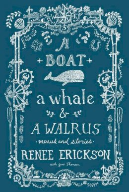 Renee Erickson - A Boat, a Whale & a Walrus: Menus and Stories - 9781570619267 - V9781570619267