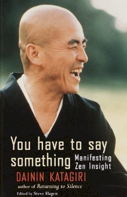 Dainin Katagiri - You Have to Say Something: Manifesting Zen Insight - 9781570624629 - V9781570624629