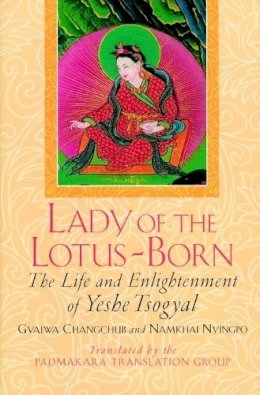 Gyalwa Changchub - Lady of the Lotus-Born: The Life and Enlightenment of Yeshe Tsogyal - 9781570625442 - V9781570625442