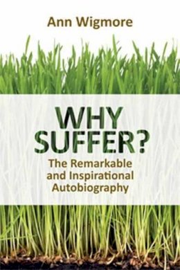 Dr. Ann Wigmore - Why Suffer? - 9781570672934 - V9781570672934