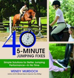 Wendy Murdoch - 40 5-Minute Jumping Fixes: Simple Solutions for Better Jumping Performance in No Time - 9781570765865 - V9781570765865
