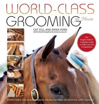 Cat Hill - World-Class Grooming for Horses: The English Rider's Complete Guide to Daily Care and Competition - 9781570766909 - V9781570766909
