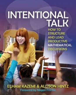 Elham Kazemi - Intentional Talk: How to Structure and Lead Productive Mathematical Discussions - 9781571109767 - V9781571109767