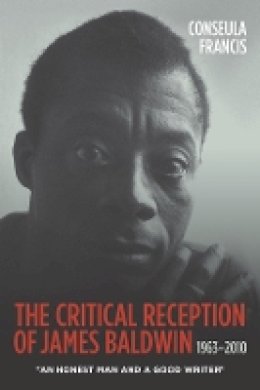 Conseula Francis - The Critical Reception of James Baldwin, 1963-2010 (Literary Criticism in Perspective) - 9781571133250 - V9781571133250