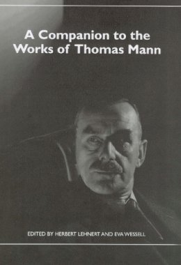 Herbert Lehnert (Ed.) - A Companion to the Works of Thomas Mann (Studies in German Literature Linguistics and Culture) - 9781571134059 - V9781571134059