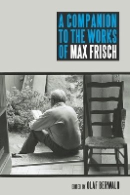 Olaf Berwald (Ed.) - A Companion to the Works of Max Frisch (Studies in German Literature Linguistics and Culture) - 9781571134189 - V9781571134189