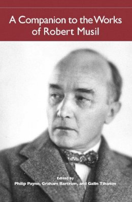 Philip Et Al Payne - A Companion to the Works of Robert Musil (Studies in German Literature Linguistics and Culture) - 9781571134530 - V9781571134530