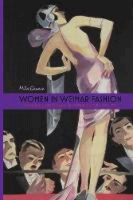 Mila Ganeva - Women in Weimar Fashion: Discourses & Displays in German Culture, 1918-1933 (Screen Cultures: German Film and the Visual) - 9781571135162 - V9781571135162