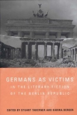 Stuart Taberner (Ed.) - Germans as Victims in the Literary Fiction of the Berlin Republic (Studies in German Literature Linguistics and Culture) - 9781571135575 - V9781571135575