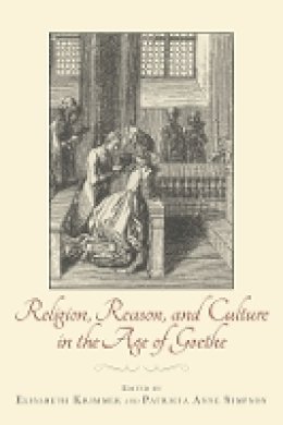 Elisabeth Krimmer (Ed.) - Religion, Reason, and Culture in the Age of Goethe - 9781571135612 - V9781571135612