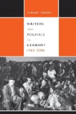 Stuart Parkes - Writers and Politics in Germany, 1945-2008 (Studies in German Literature Linguistics and Culture) - 9781571135803 - V9781571135803