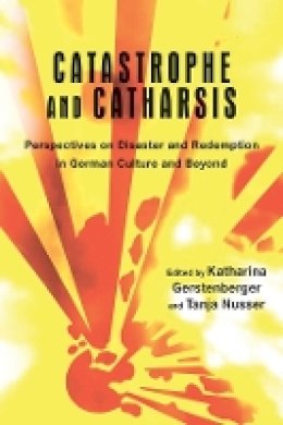 Katha Gerstenberger - Catastrophe and Catharsis - 9781571139016 - V9781571139016