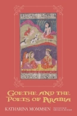 Katharina Mommsen - Goethe and the Poets of Arabia (Studies in German Literature Linguistics and Culture) - 9781571139085 - V9781571139085