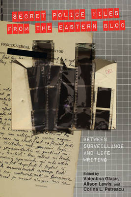 Valentina Glajar - Secret Police Files from the Eastern Bloc: Between Surveillance and Life Writing (Studies in German Literature Linguistics and Culture) - 9781571139269 - V9781571139269