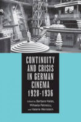Barbara F. Hales - Continuity and Crisis in German Cinema, 1928-1936 (Screen Cultures: German Film and the Visual) - 9781571139351 - V9781571139351