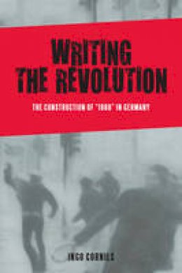 Ingo Cornils - Writing the Revolution: The Construction of 1968 in Germany (Studies in German Literature Linguistics and Culture) - 9781571139542 - V9781571139542