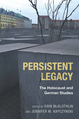 Erin Mcglothlin - Persistent Legacy: The Holocaust and German Studies (Dialogue and Disjunction: Studies in Jewish German Literatur) - 9781571139610 - V9781571139610
