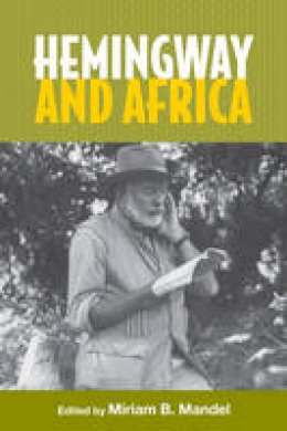 Miriam B Mandel - Hemingway and Africa (Studies in American Literature and Culture) - 9781571139672 - V9781571139672