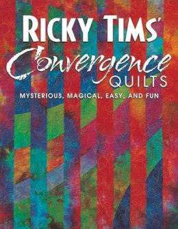 Ricky Tims - Ricky Tims' Convergence Quilts: Mysterious, Magical, Easy, and Fun - 9781571202178 - V9781571202178